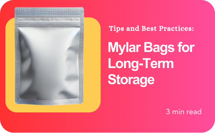 Mylar Bags for Long-Term Storage: Tips and Best Practices